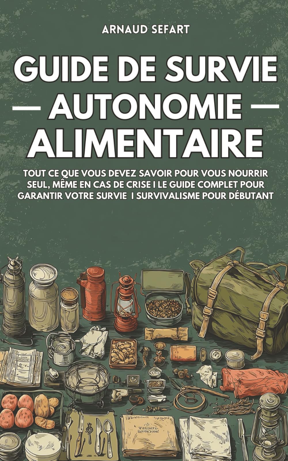 Guide de survie : autonomie alimentaire: Tout ce que vous devez savoir pour vous nourrir seul, même en cas de crise | Le guide complet pour garantir votre survie | Survivalisme pour débutant book