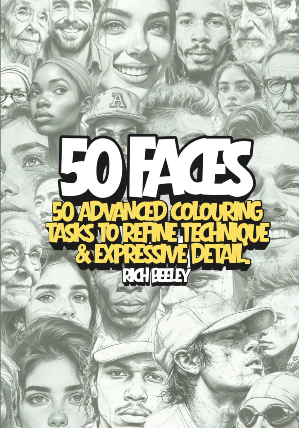 50 Faces. 50 Advanced Colouring Tasks To Refine Technique & Expressive Detail. book