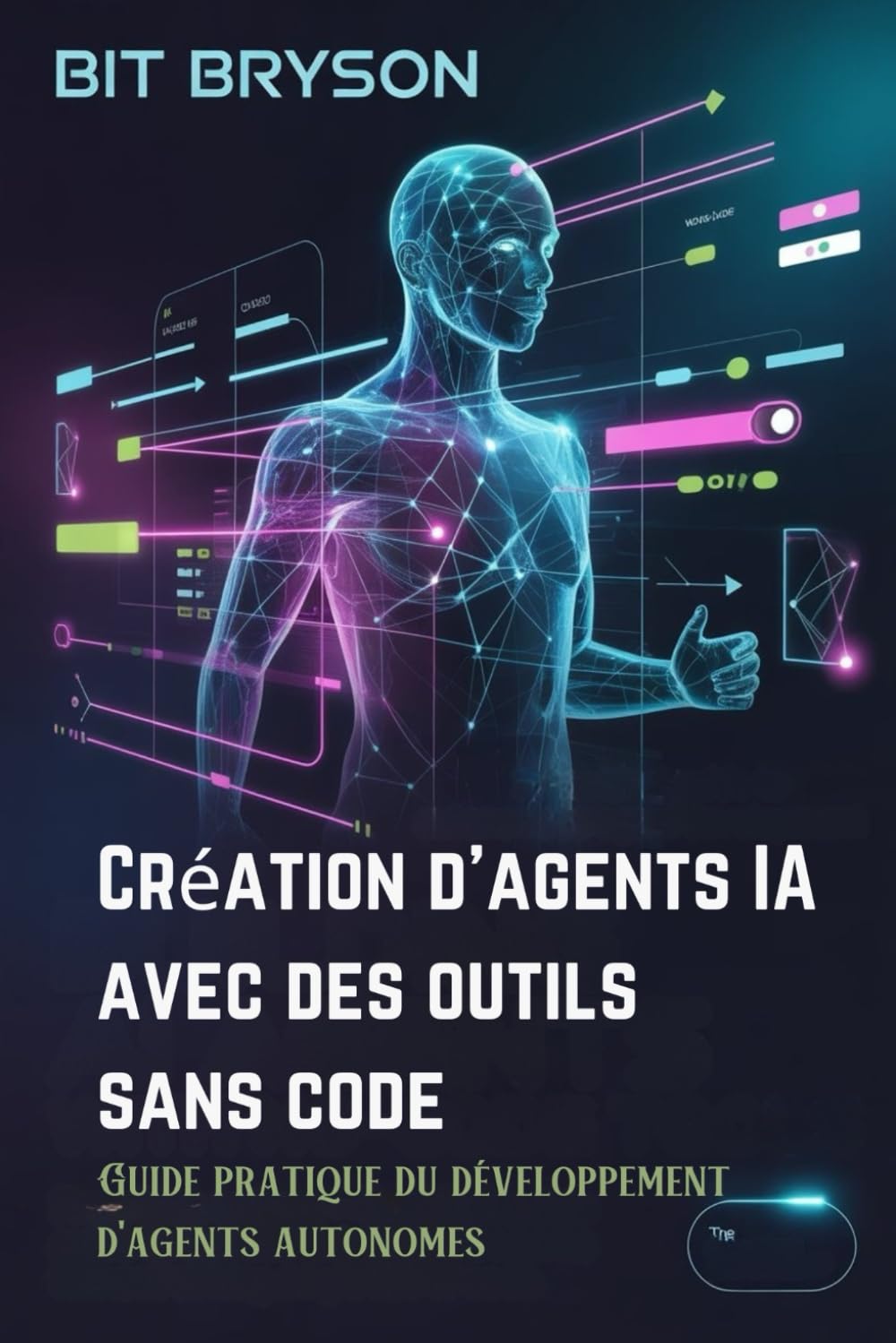 Création d'agents IA avec des outils sans code: Guide pratique du développement d'agents autonomes book