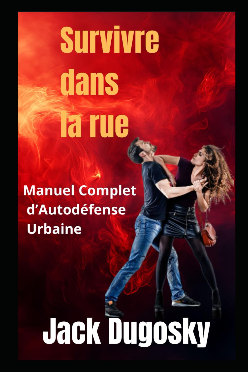Survivre dans la rue: Manuel Complet d'Auto défense Urbaine t de protection personnelle book