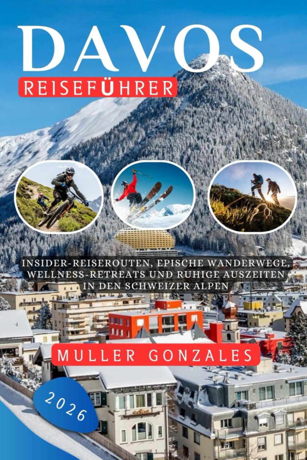 Davos Reiseführer 2026: Insider-Reiserouten, epische Wanderwege, Wellness-Retreats und ruhige Auszeiten in den Schweizer Alpen Travelogues