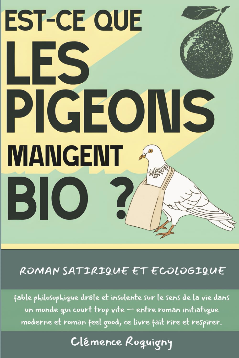 Est-ce que les Pigeons Mangent Bio ?: Roman satirique et écologique, fable philosophique drôle et insolente sur le sens de la vie dans un monde qui ... feel good, ce livre fait rire et respirer. Humour & Satire