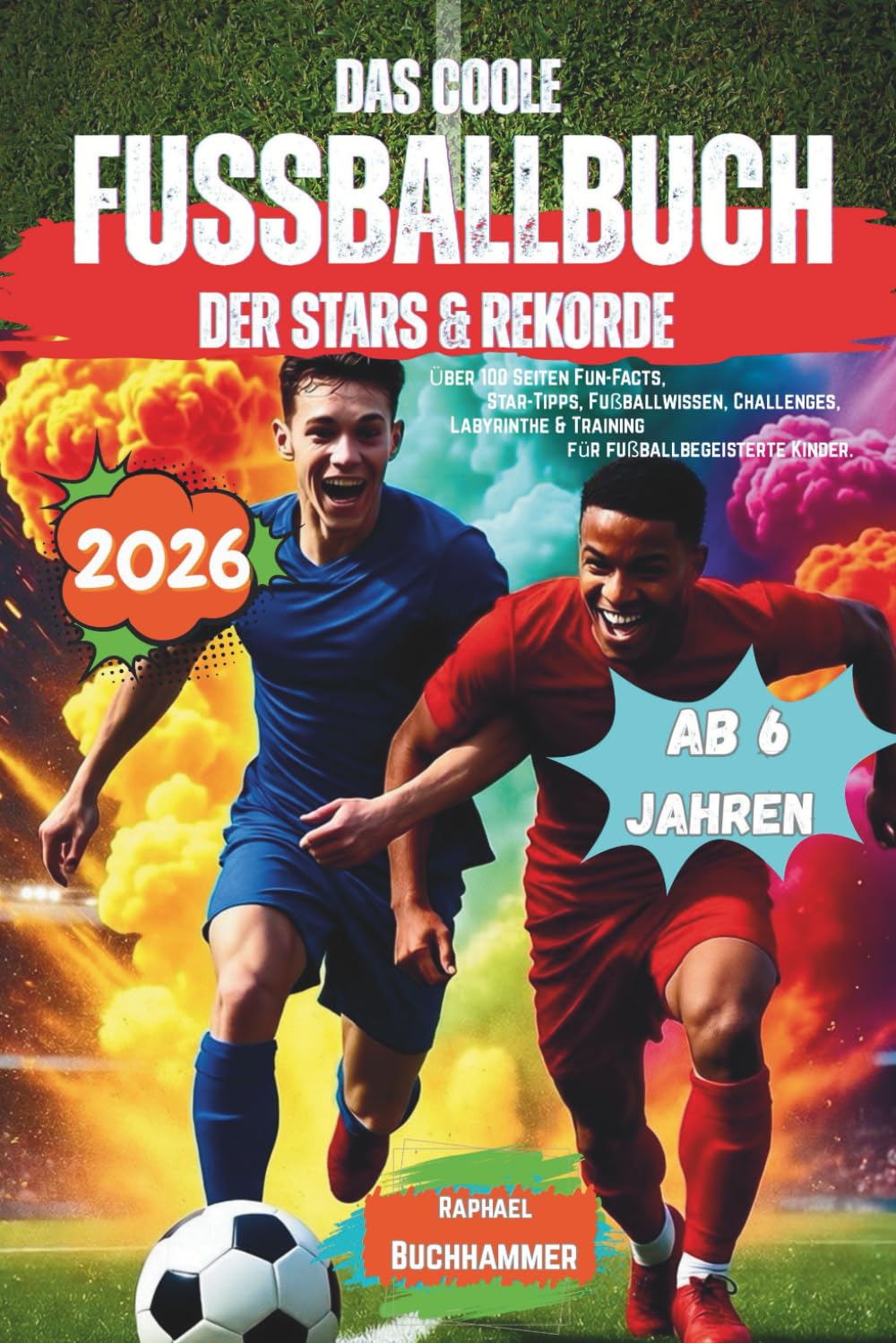 Das coole Fußballbuch der Stars & Rekorde.: Über 100 Seiten Fun-Facts, Star-Tipps, Fußballwissen, Challenges, Labyrinthe & Training für fussballbegeisterte Kinder. Perfekt für Jungs von 6–12 Jahren. Sports Books