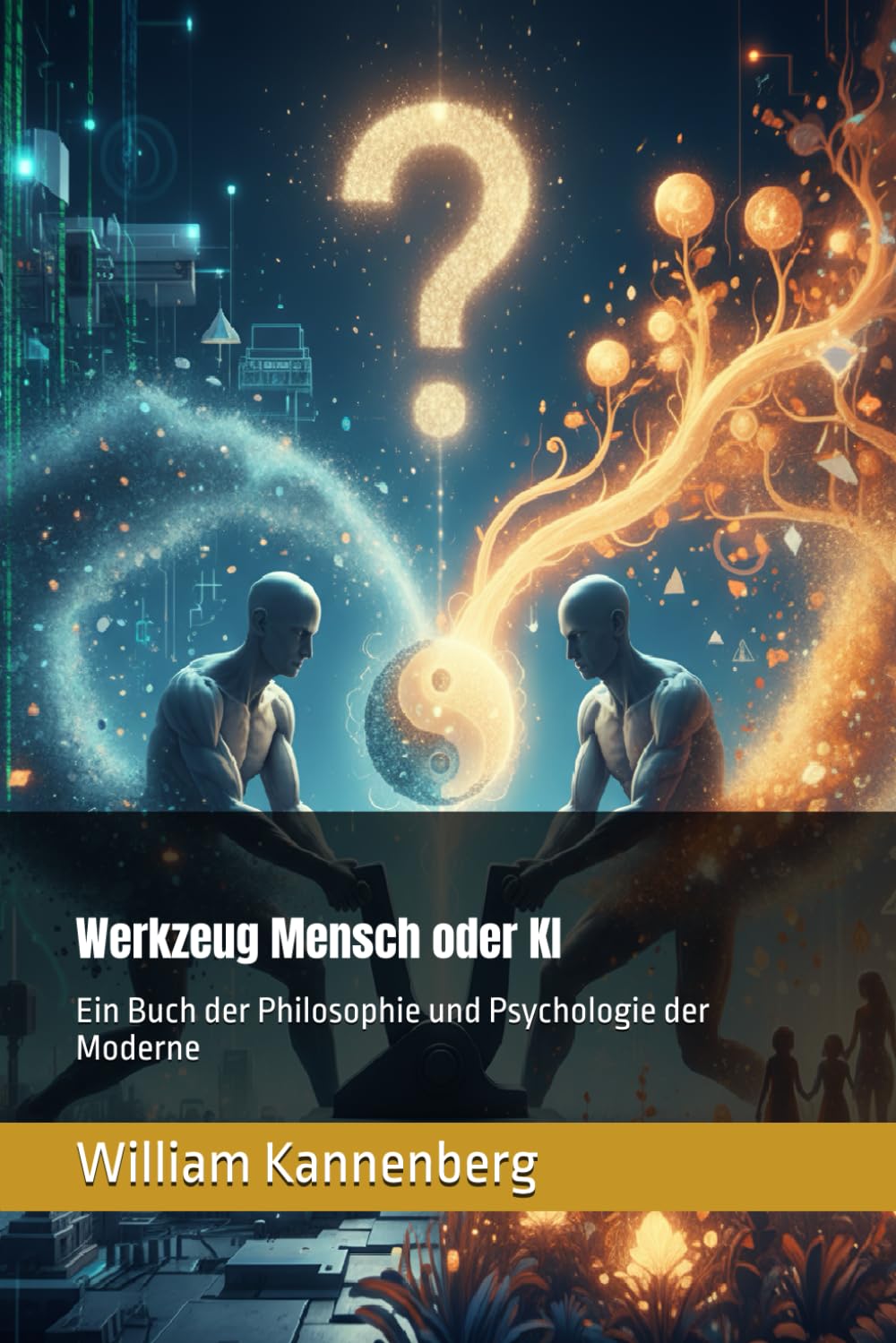 Werkzeug Mensch oder KI: Ein Buch der Philosophie und Psychologie der Moderne Philosophy
