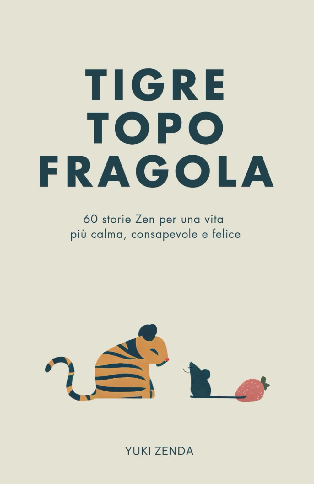 Tigre Topo Fragola: 60 storie Zen per una vita più calma, consapevole e felice – Include riflessioni per principianti book
