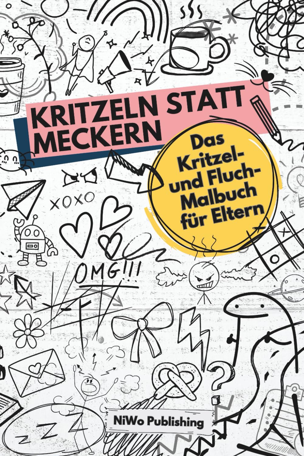Kritzeln statt Meckern: Das Kritzel- und Fluch-Malbuch für Eltern Humour & Satire