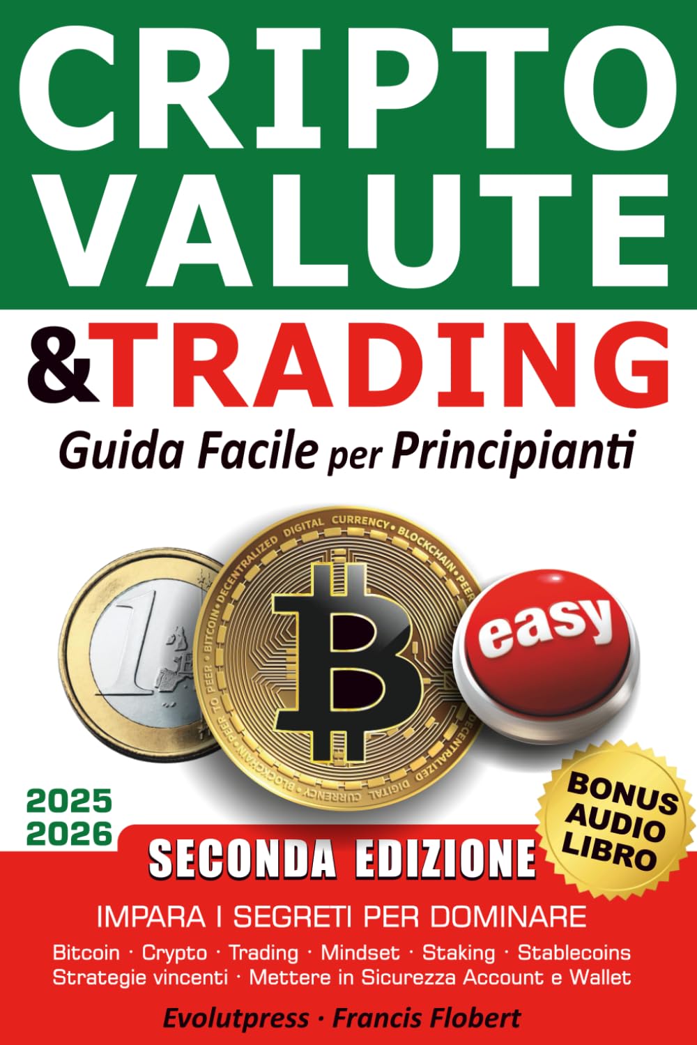 Criptovalute e trading guida facile per principianti: Impara i segreti per dominare Bitcoin Crypto Trading Mindset Staking Stablecoins Strategie vincenti Mettere in sicurezza account e wallet book