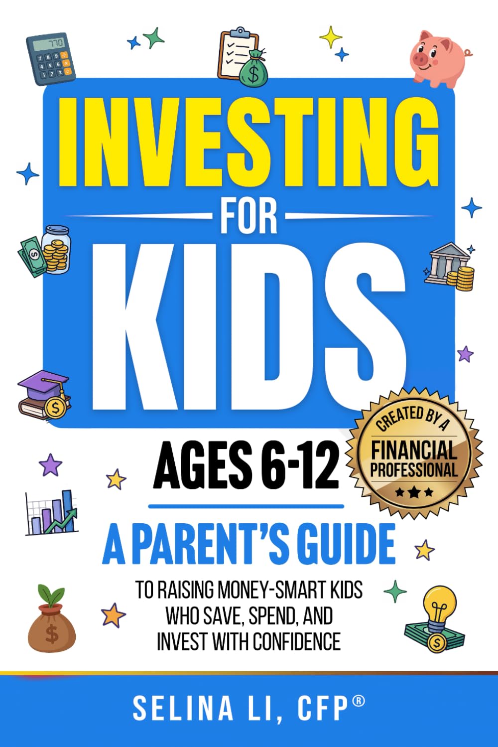 Investing for Kids Ages 6-12: A Parent's Guide to Raising Money-Smart Kids Who Save, Spend, And Invest With Confidence book