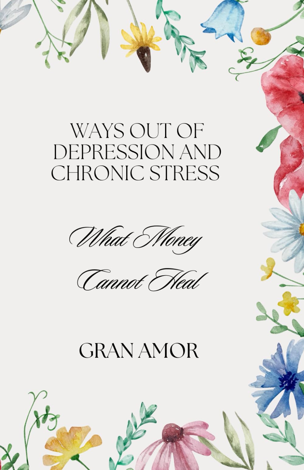 What Money Cannot Heal: Ways Out of Depression and Chronic Stress Health, Nutrition & Fitness