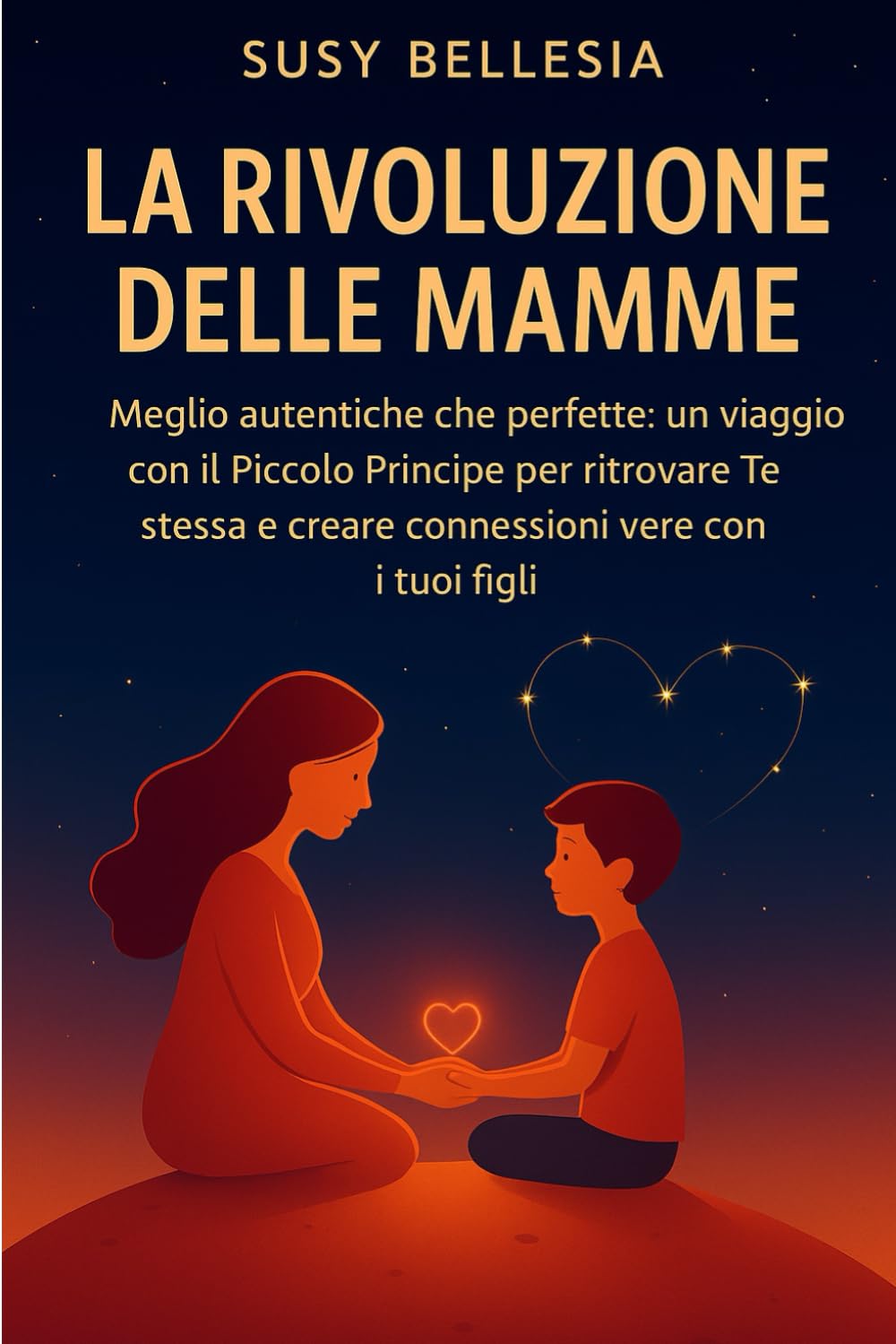 La Rivoluzione delle Mamme: Meglio autentiche che perfette: un viaggio con il Piccolo Principe per ritrovare Te stessa e creare connessioni vere con i tuoi figli. book