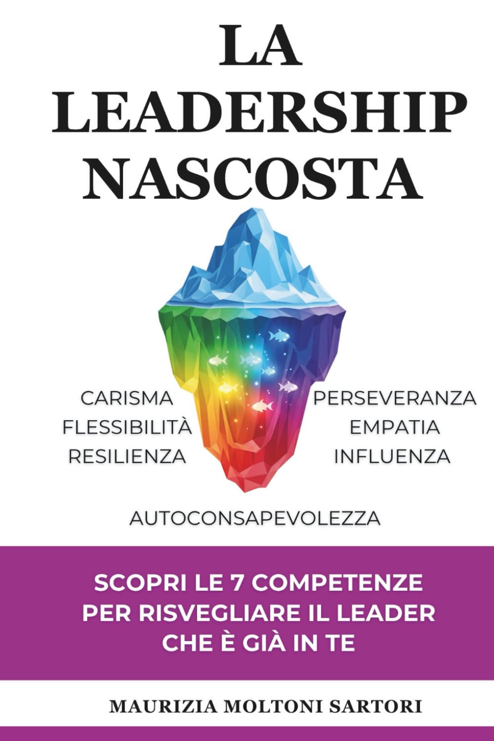 La Leadership Nascosta.: Scopri le 7 competenze per risvegliare il Leader che è già in Te. book