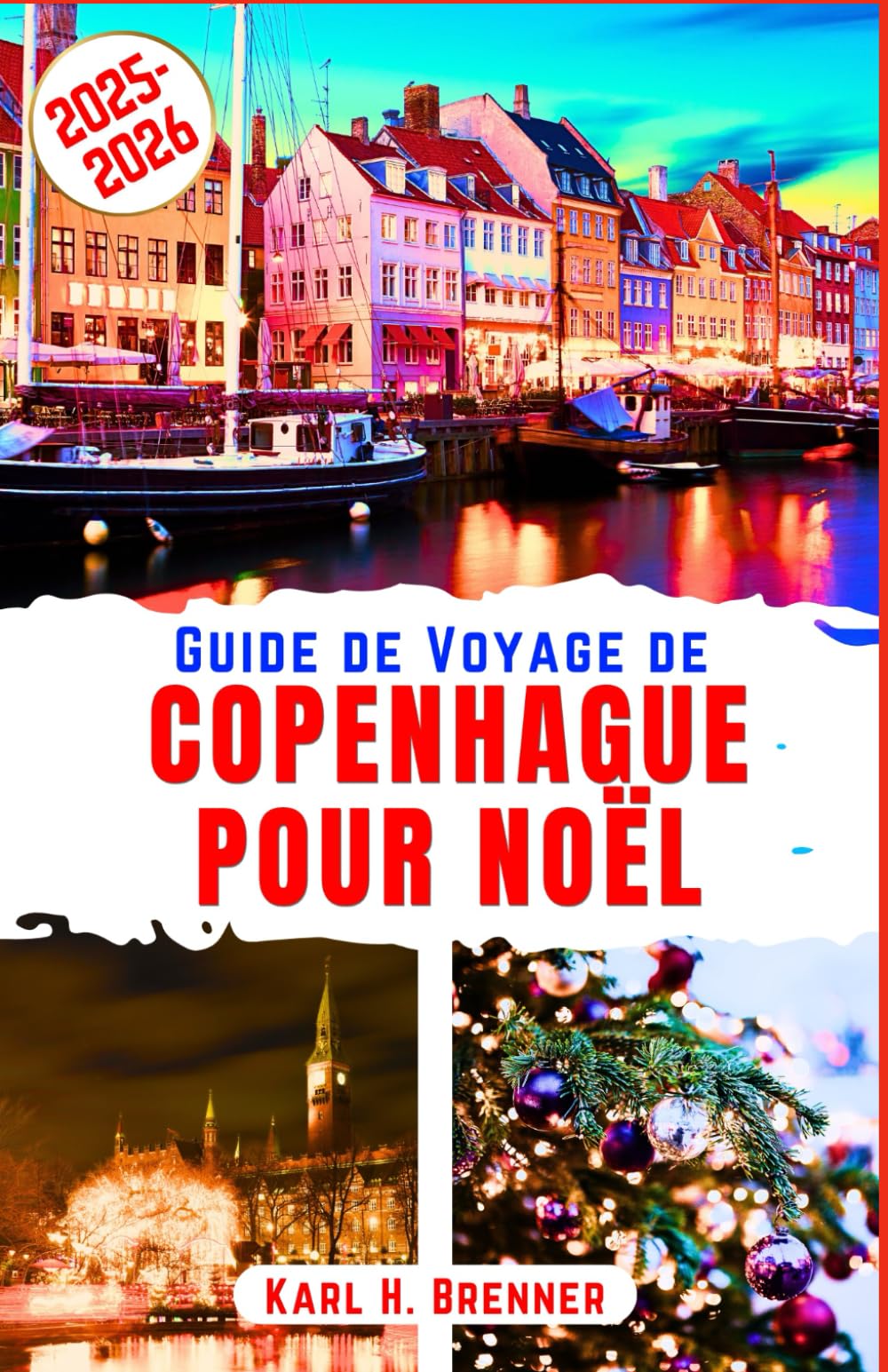 Guide de Voyage de Copenhague pour Noël 2025-2026: Explorez les merveilles hivernales, les marchés des jardins de Tivoli et le charme enneigé du joyau ... locaux et aux destinations incontournables book