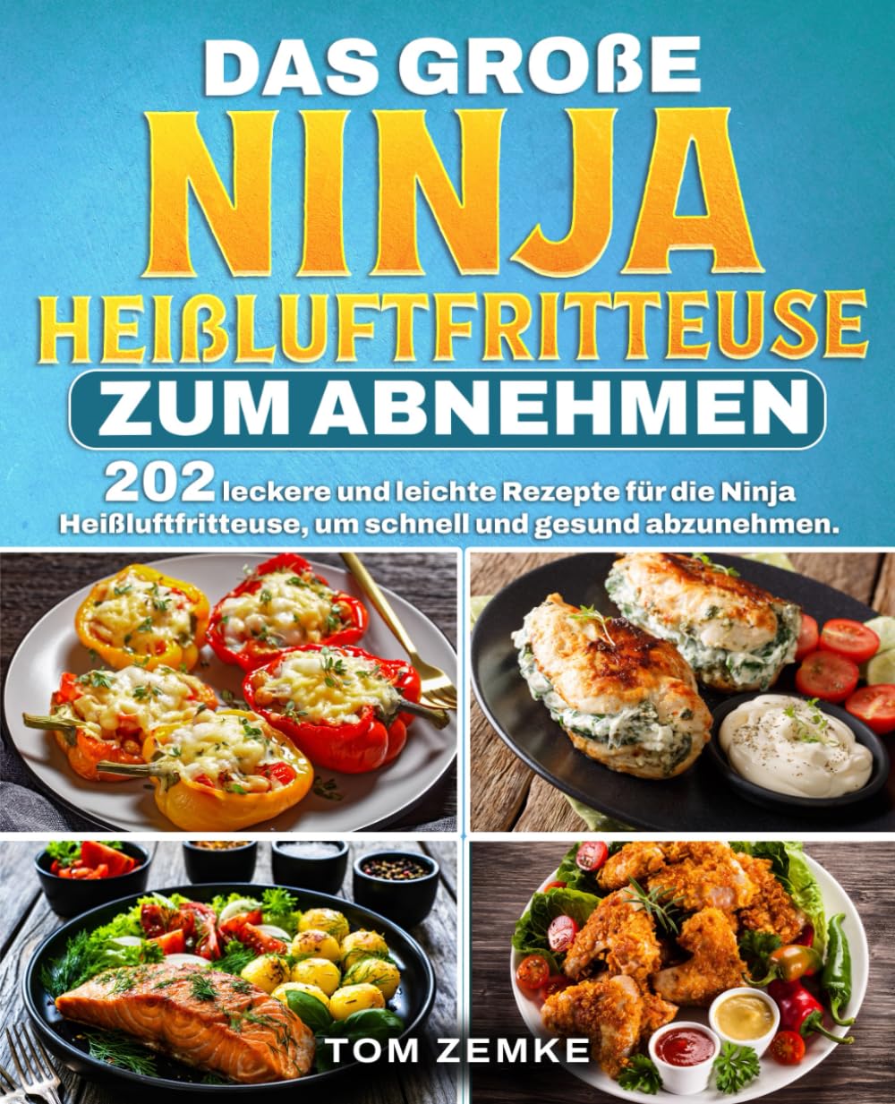 Das große Ninja Heißluftfritteuse zum Abnehmen: 202 leckere und leichte Rezepte für die Ninja Heißluftfritteuse, um schnell und gesund abzunehmen. Cooking & Enjoying