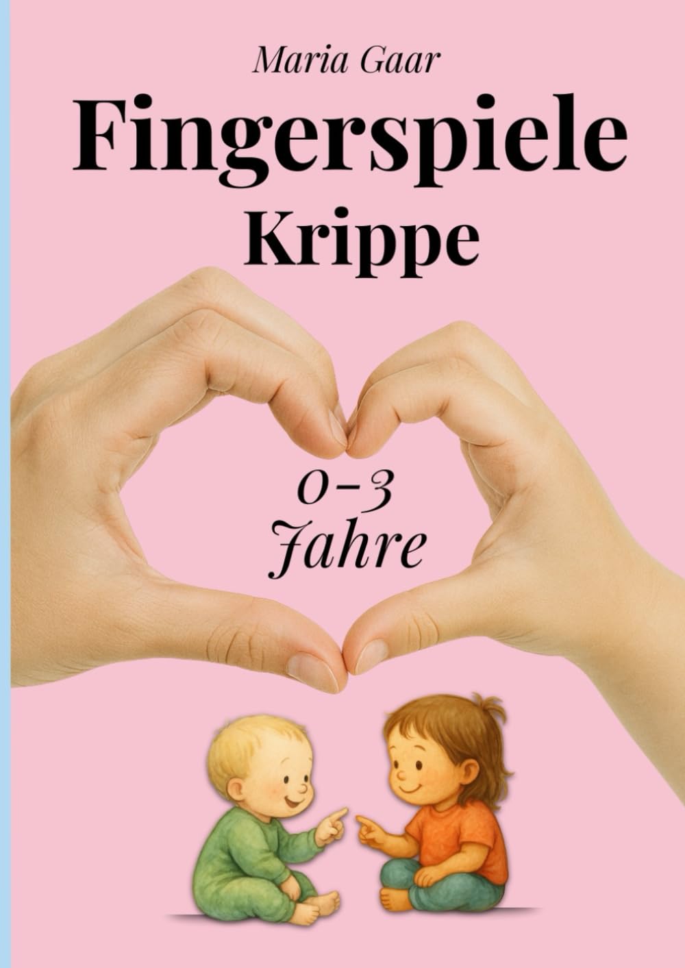 67 einzigartige Fingerspiele für Babys & Krippenkinder von 0 - 3 Jahren | Mitmachbuch für den Morgenkreis Krippe U3: Das pädagogische Baby Buch für Erzieherinnen, Erzieher & Eltern book