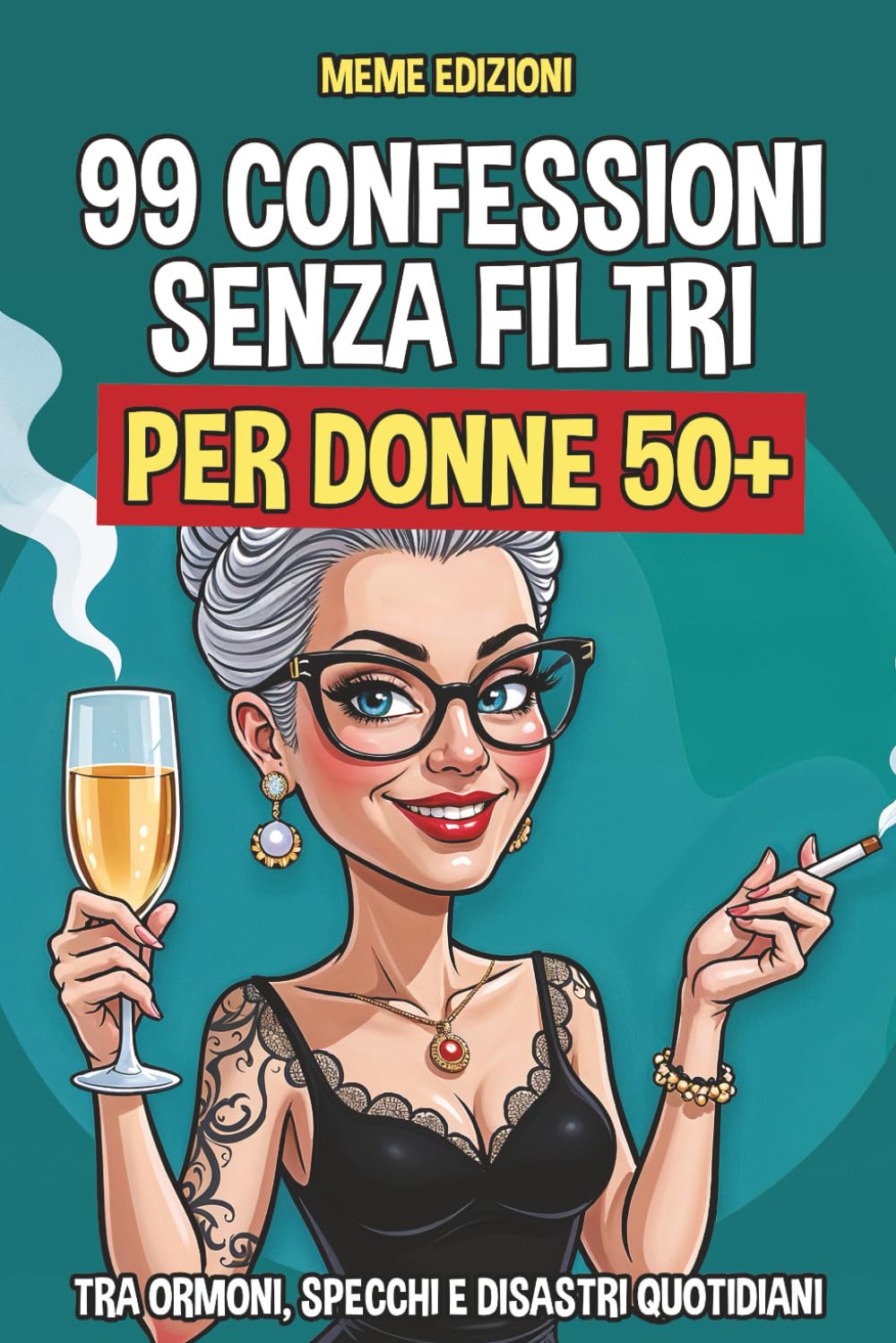 99 Confessioni Senza Filtri per Donne 50+: Tra ormoni turbo, specchi spietati e disastri quotidiani. Il libro-regalo ironico ma sincero che ogni donna dovrebbe avere. Cartoons