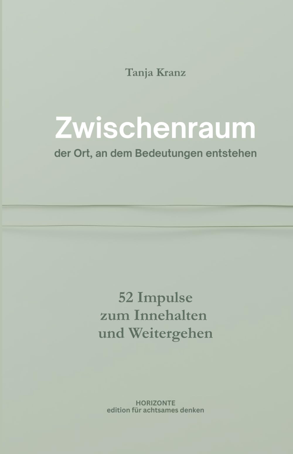 Zwischenraum: der Ort, an dem Bedeutungen entstehen - 52 Impulse zum Innehalten und Weitergehen (Edition für achtsames Denken) Psychology