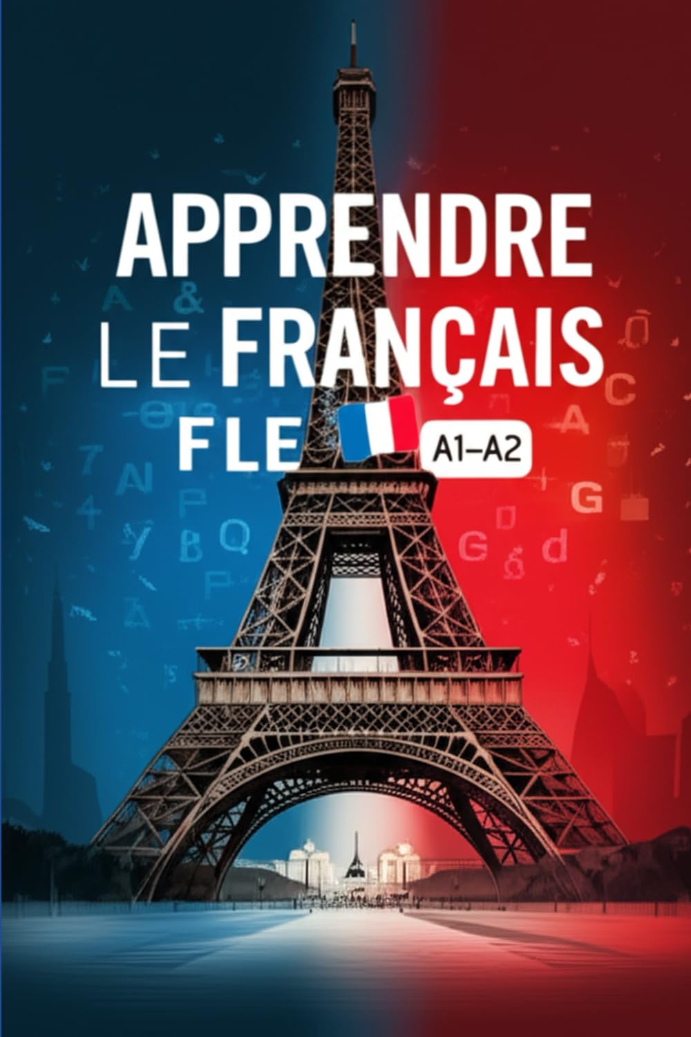 Apprendre le français FLE A1–A2 – Livre d’exercices corrigés : grammaire, vocabulaire, conjugaison, dialogues et expression écrite pour débutants book