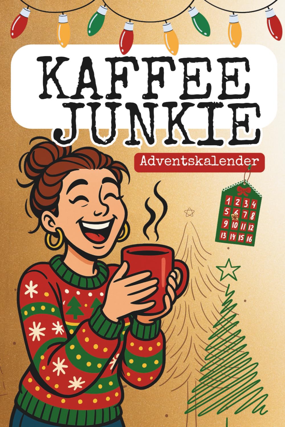 Kaffeejunkie Adventskalender: 24 Tage voller Kaffee-Humor, Rätsel & Rezepte - Das perfekte Geschenk für Kaffeeliebhaber, die ohne Kaffee keine Besinnlichkeit ertragen Lifestyle
