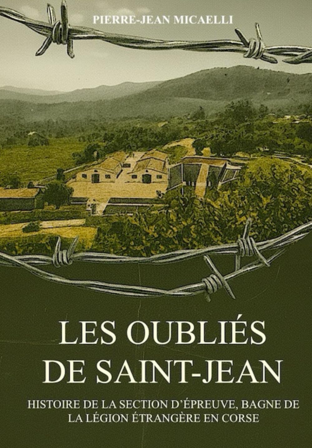 LES OUBLIÉS DE SAINT-JEAN: HISTOIRE DE LA SECTION D’ÉPREUVE, BAGNE DE LA LÉGION ÉTRANGÈRE EN CORSE book