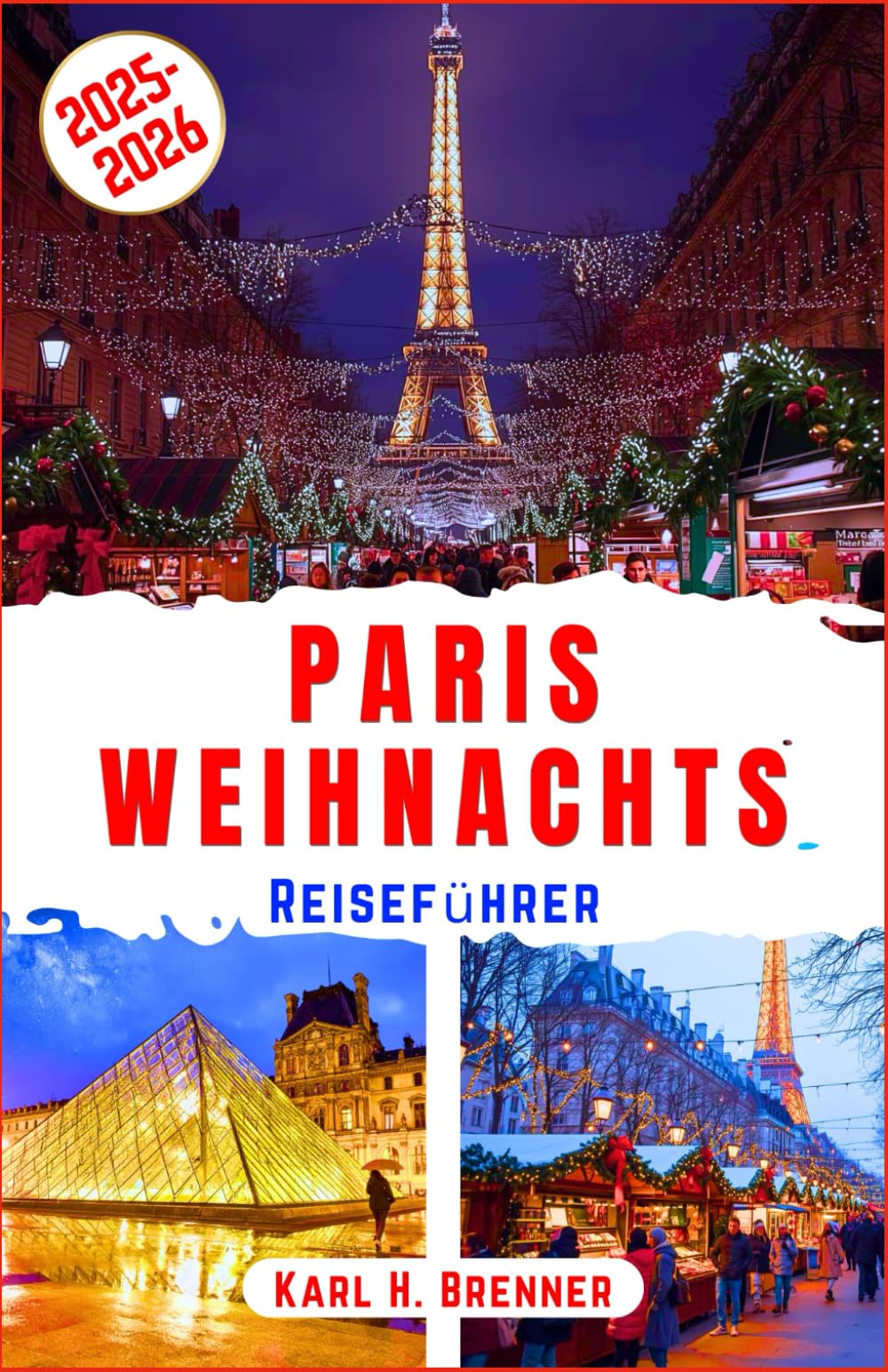 Paris-Weihnachts Reiseführer 2025-2026: Schlendern Sie durch Paris' funkelnde Weihnachtsbeleuchtung, genießen Sie das Eislaufen und die festliche ... (BEST GERMAN GUIDES, Band 7) Travel Guides
