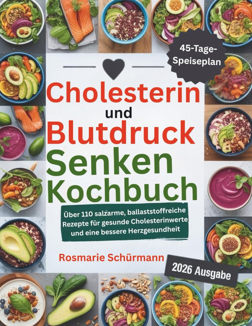 Cholesterin und Blutdruck Senken Kochbuch: Über 110 salzarme, ballaststoffreiche Rezepte für gesunde Cholesterinwerte und eine bessere Herzgesundheit Health, Nutrition & Fitness
