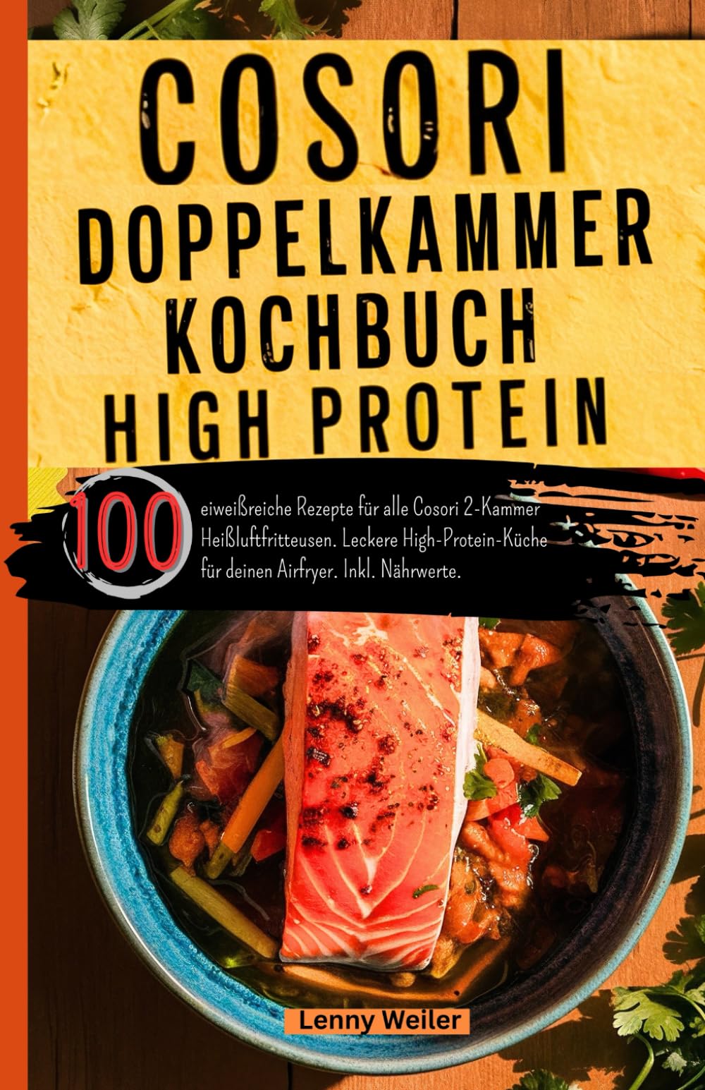 Cosori Doppelkammer Kochbuch High Protein: 100 eiweißreiche Rezepte für alle Cosori 2-Kammer Heißluftfritteusen. Leckere High-Protein-Küche für deinen Airfryer. Inkl. Nährwerte. Cooking & Enjoying