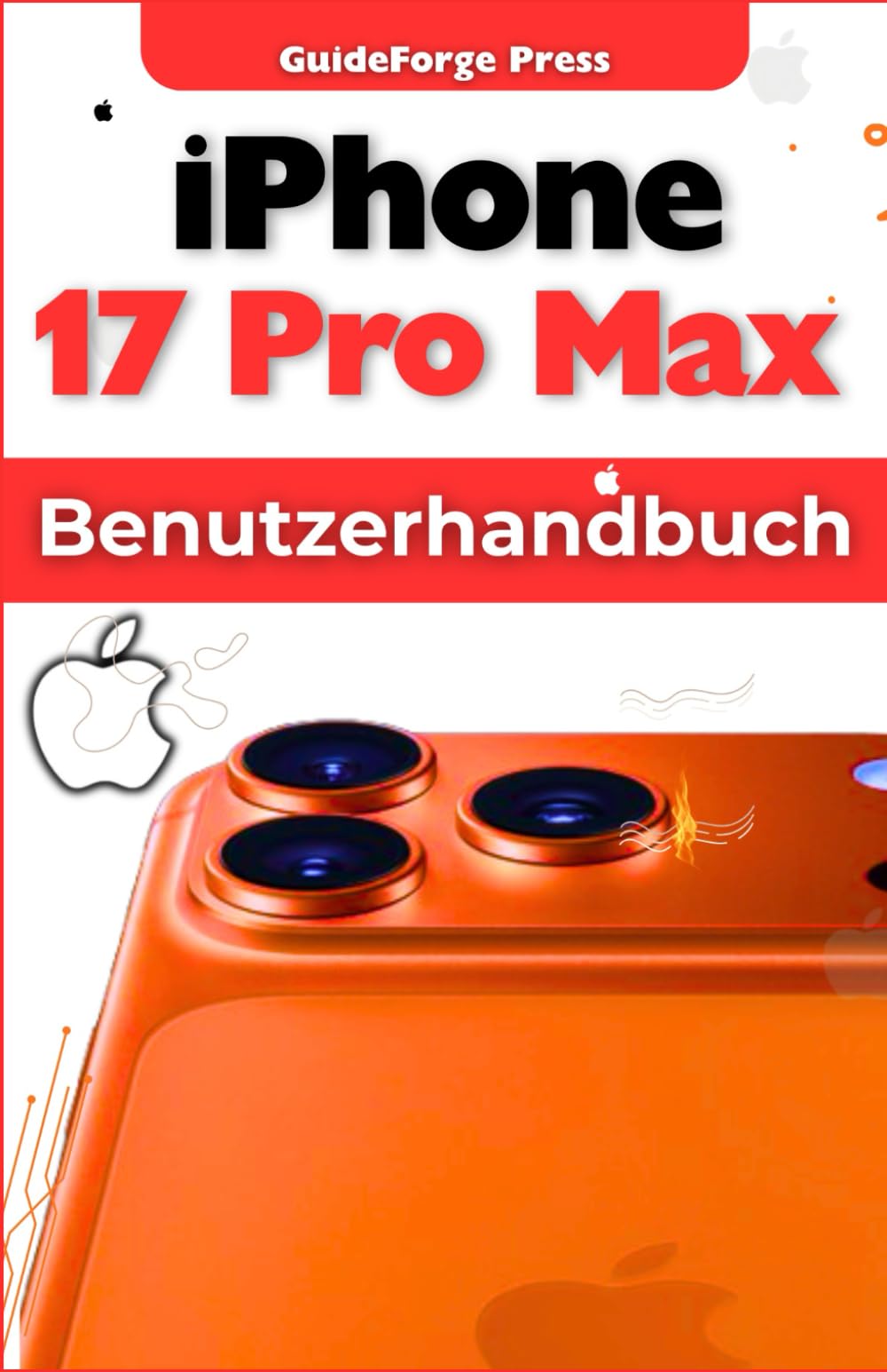 iPhone 17 Pro Max Benutzerhandbuch: Entfesseln Sie die Power Ihres iPhones: Expertentipps, versteckte Funktionen und fortgeschrittene Techniken für ... (Tech Meisterhandbücher 101) Computer Science
