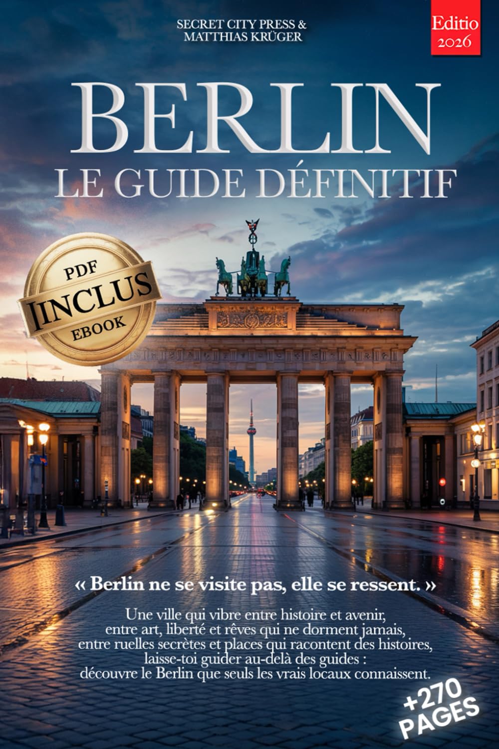 BERLIN LE GUIDE DÉFINITIF: Tout ce dont tu as besoin et BIEN PLUS: Secrets, Itinéraires Authentiques & Conseils d’Initiés pour Vivre Berlin comme un Local, que tu sois Débutant ou Expert +eBook INCLUS book