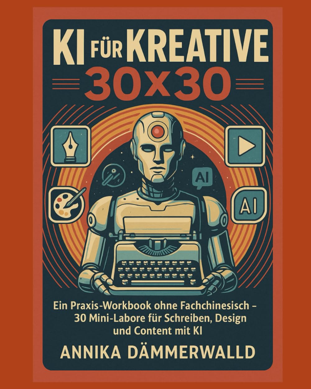 KI für Kreative 30×30: Ein Praxis-Workbook ohne Fachchinesisch – 30 Mini-Labore für Schreiben, Design und Content mit KI Business, Finance & Career