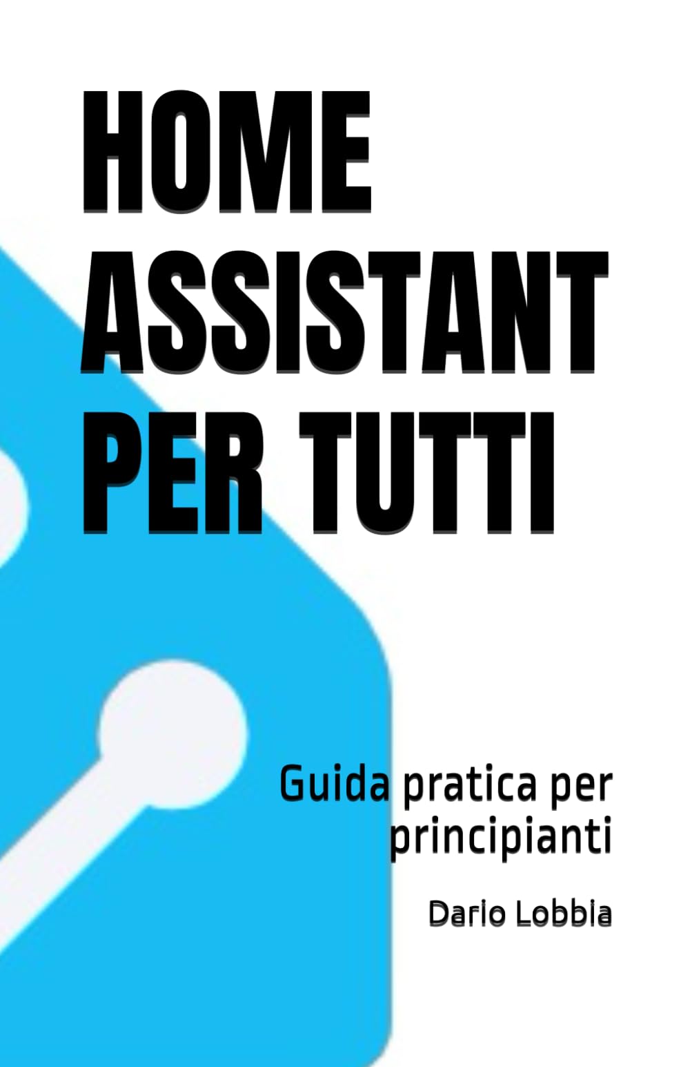 HOME ASSISTANT PER TUTTI: Guida pratica per principianti book