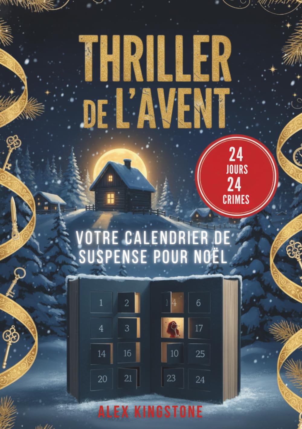 Thriller de l'Avent : 24 jours, 24 crimes : votre calendrier de suspense pour Noël: Résolvez une nouvelle enquête chaque jour et vivez un compte à rebours haletant jusqu’au réveillon Detective & CSI