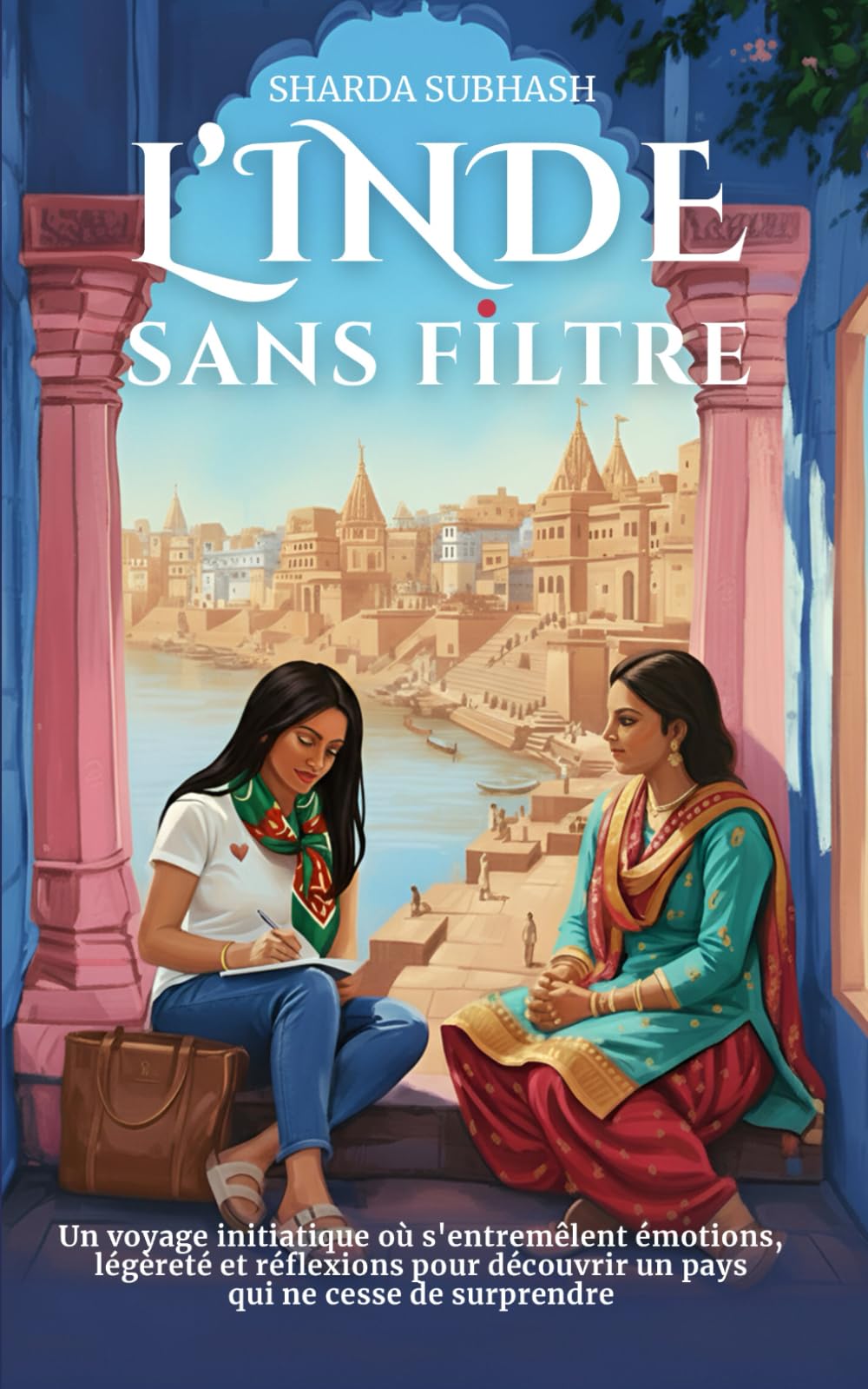 L'Inde sans filtre: Un voyage initiatique où s’entremêlent émotions, légèreté et réflexions, pour découvrir un pays qui ne cesse de surprendre I Témoignage I Histoire vraie I Auto-biographie book