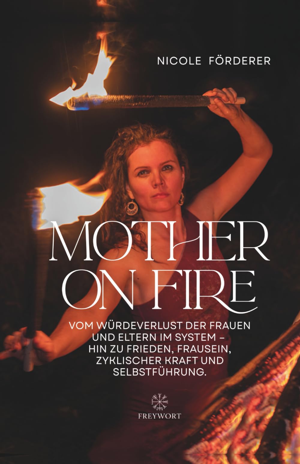 MOTHER ON FIRE: Vom Würdeverlust der Frauen und Eltern im System – hin zu Frieden, Frausein, zyklischer Kraft und Selbstführung (FREYWORT-Verlag, Band 6) Parents & Children