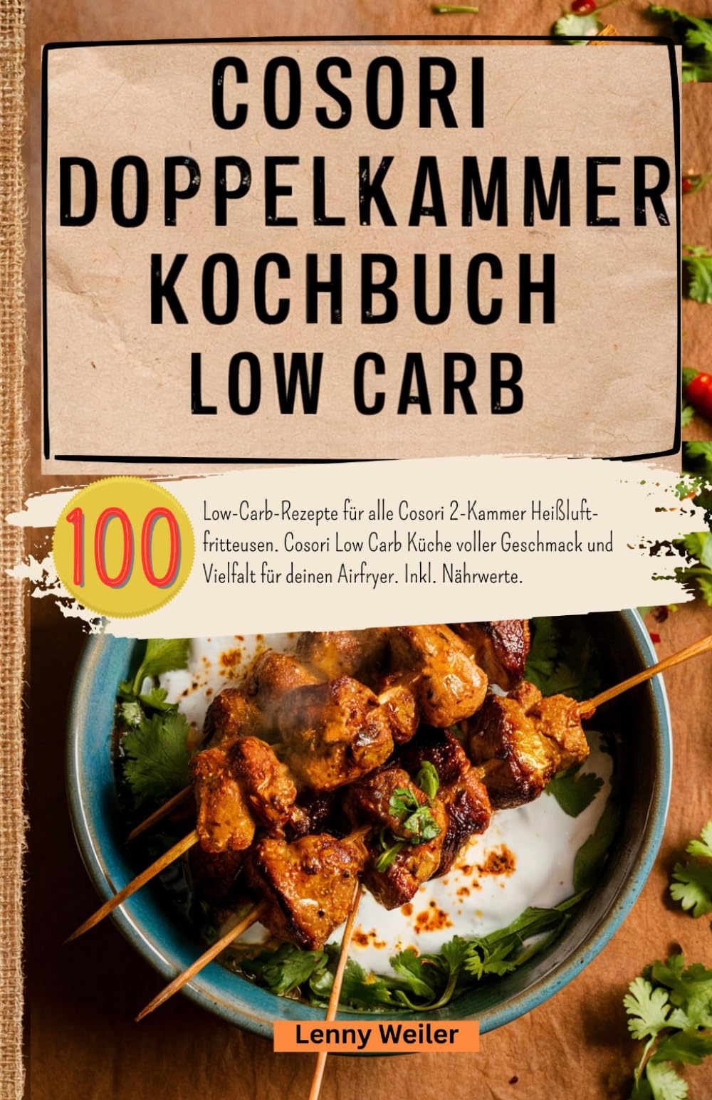 Cosori Doppelkammer Kochbuch Low Carb: 100 Low-Carb-Rezepte für alle Cosori 2-Kammer Heißluftfritteusen. Cosori Low Carb Küche voller Geschmack und Vielfalt für deinen Airfryer. Inkl. Nährwerte. Cooking & Enjoying