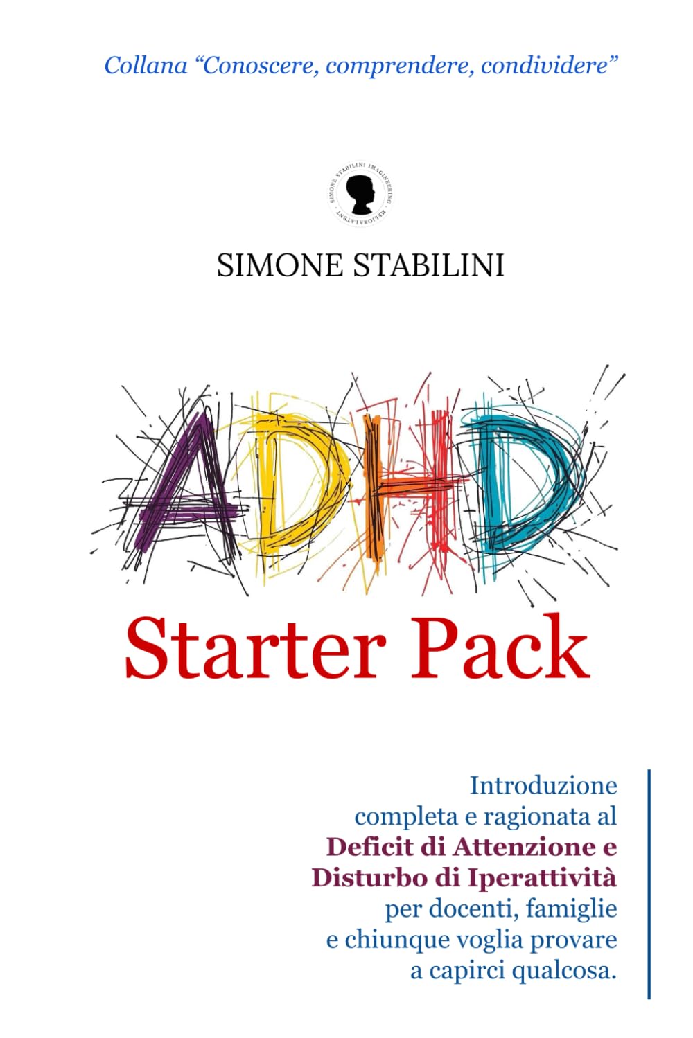 ADHD Starter Pack: Introduzione completa e ragionata al Deficit di Attenzione e Disturbo di Iperattività per docenti, famiglie e chiunque voglia ... (Conoscere, Comprendere, Condividere) Medicine