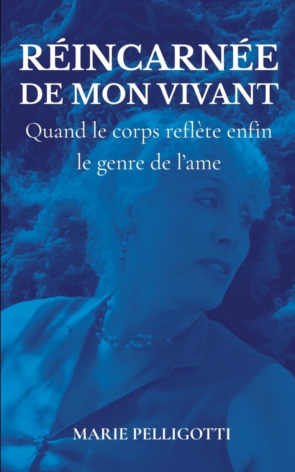 RÉINCARNÉE DE MON VIVANT: Quand le corps reflète enfin le genre de l'âme — témoignage d’une transition dans les années 80, on ne change pas de genre, on réassigne son corps à son identité de genre book