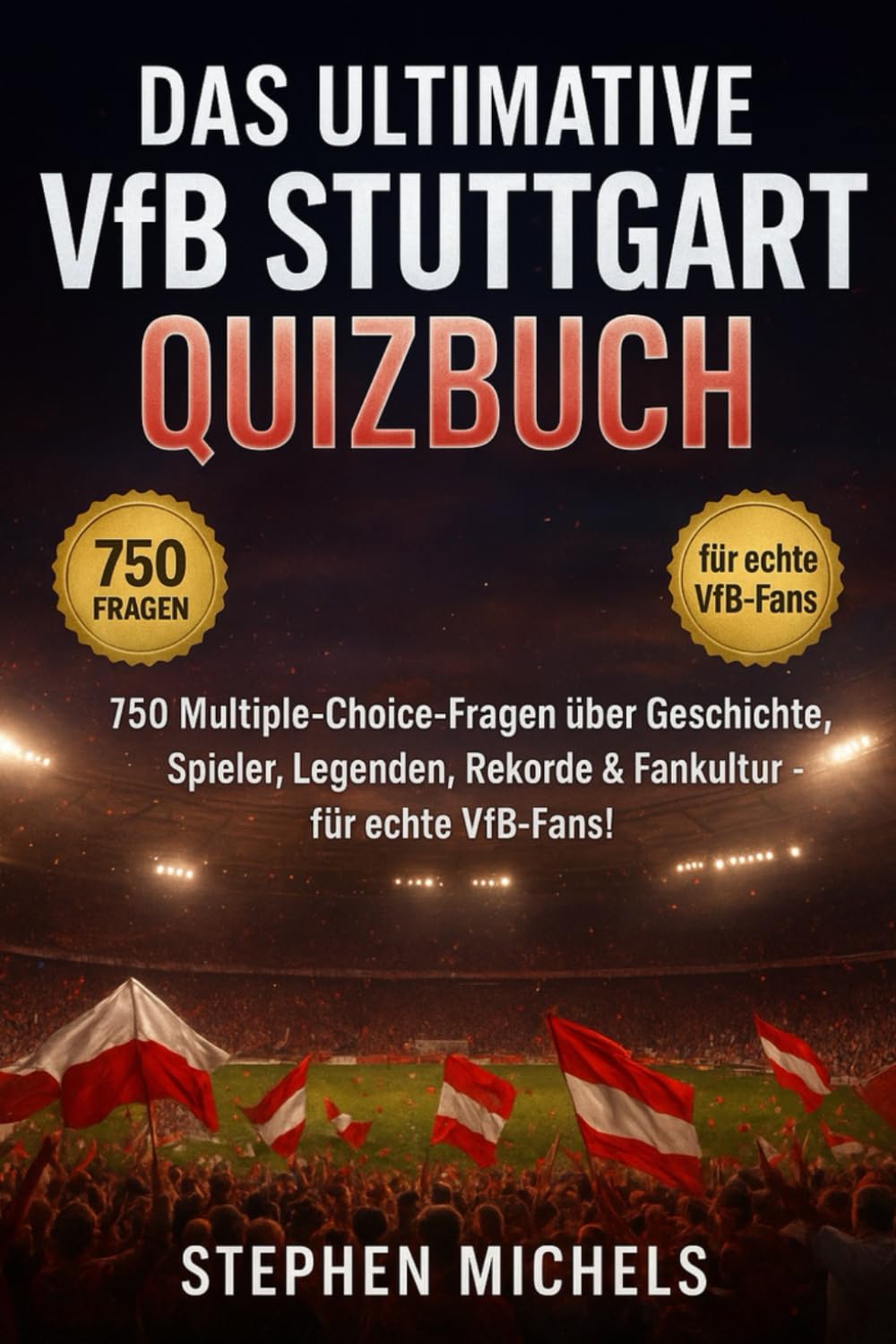 Das ultimative VfB Stuttgart Quizbuch: 750 Multiple-Choice-Fragen über Geschichte, Spieler, Legenden, Spiele, Rekorde, Statistiken, Rivalitäten, ... – mit Lösungen nach jeweils 50 Fragen Sports Books