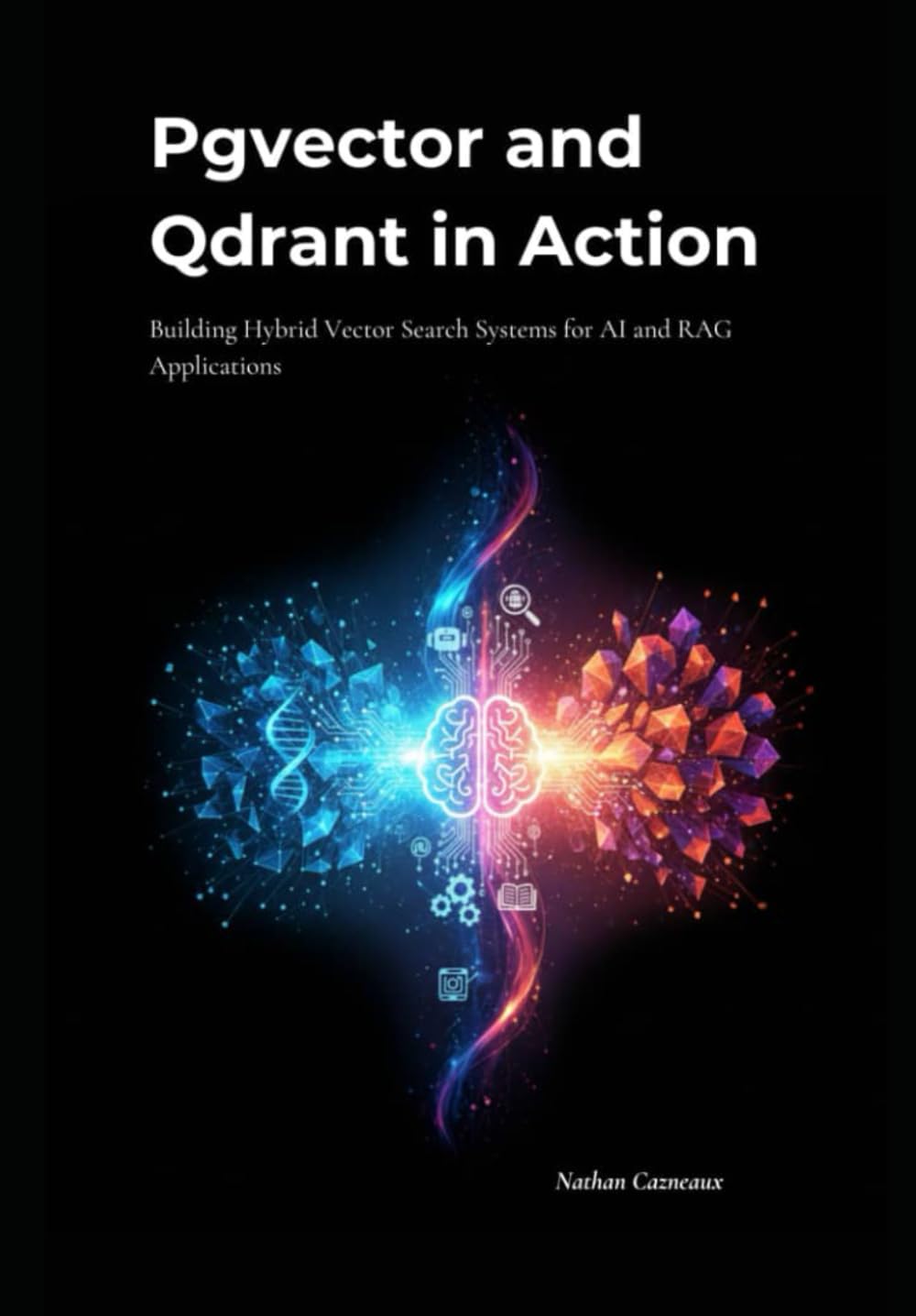 Pgvector and Qdrant in Action: Building Hybrid Vector Search Systems for AI and RAG Applications Computer Science