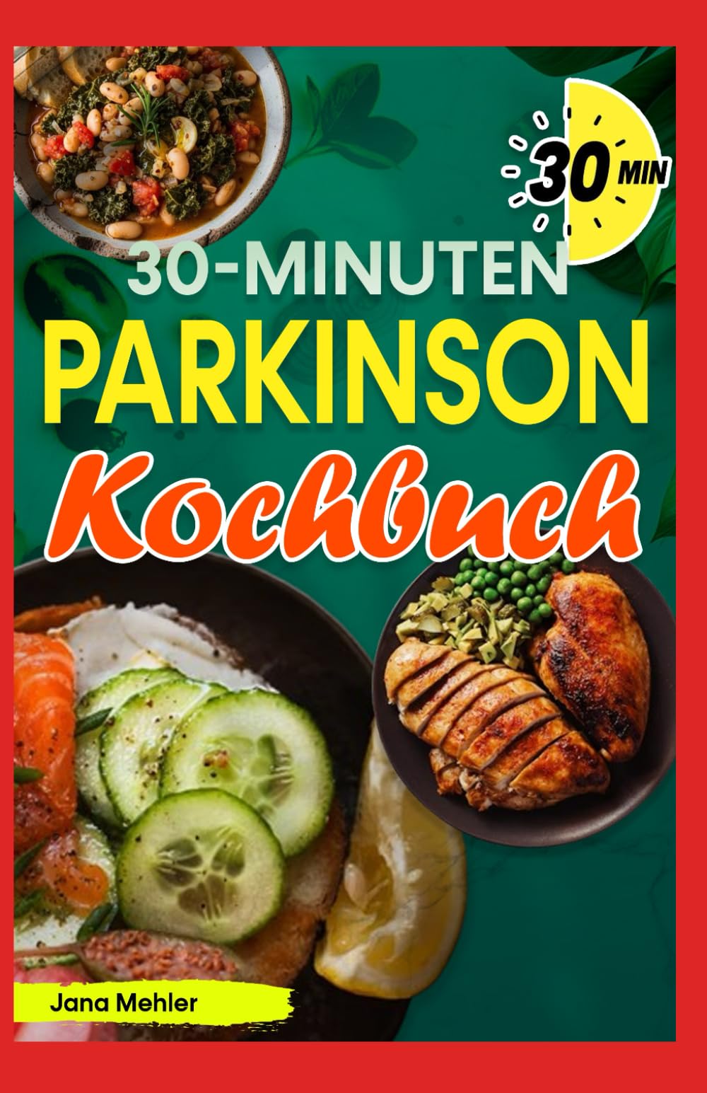 30-Minuten Parkinson Kochbuch: Einfache Rezepte zur Linderung von Symptomen, Förderung der Gehirngesundheit und Verbesserung der motorischen Funktionen bei diagnostizierten Patienten Medicine