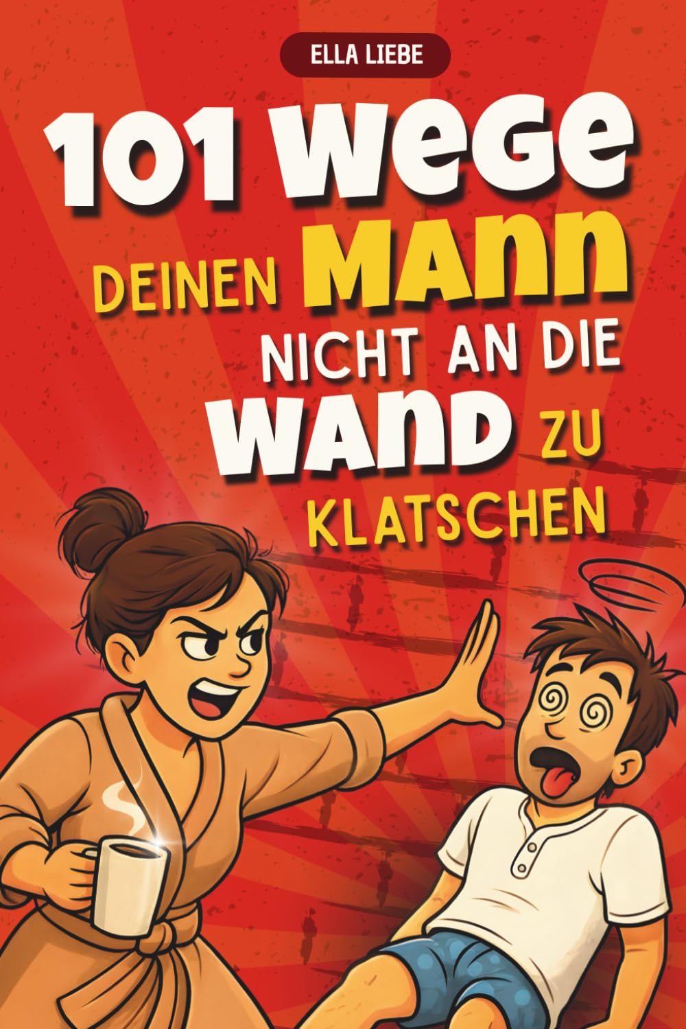 101 Wege, deinen Mann nicht an die Wand zu klatschen | Lustiges Geschenk für Frauen, die ihren Mann meistens lieben – perfekt für Geburtstag, Valentinstag oder Hochzeit Partnership & Love