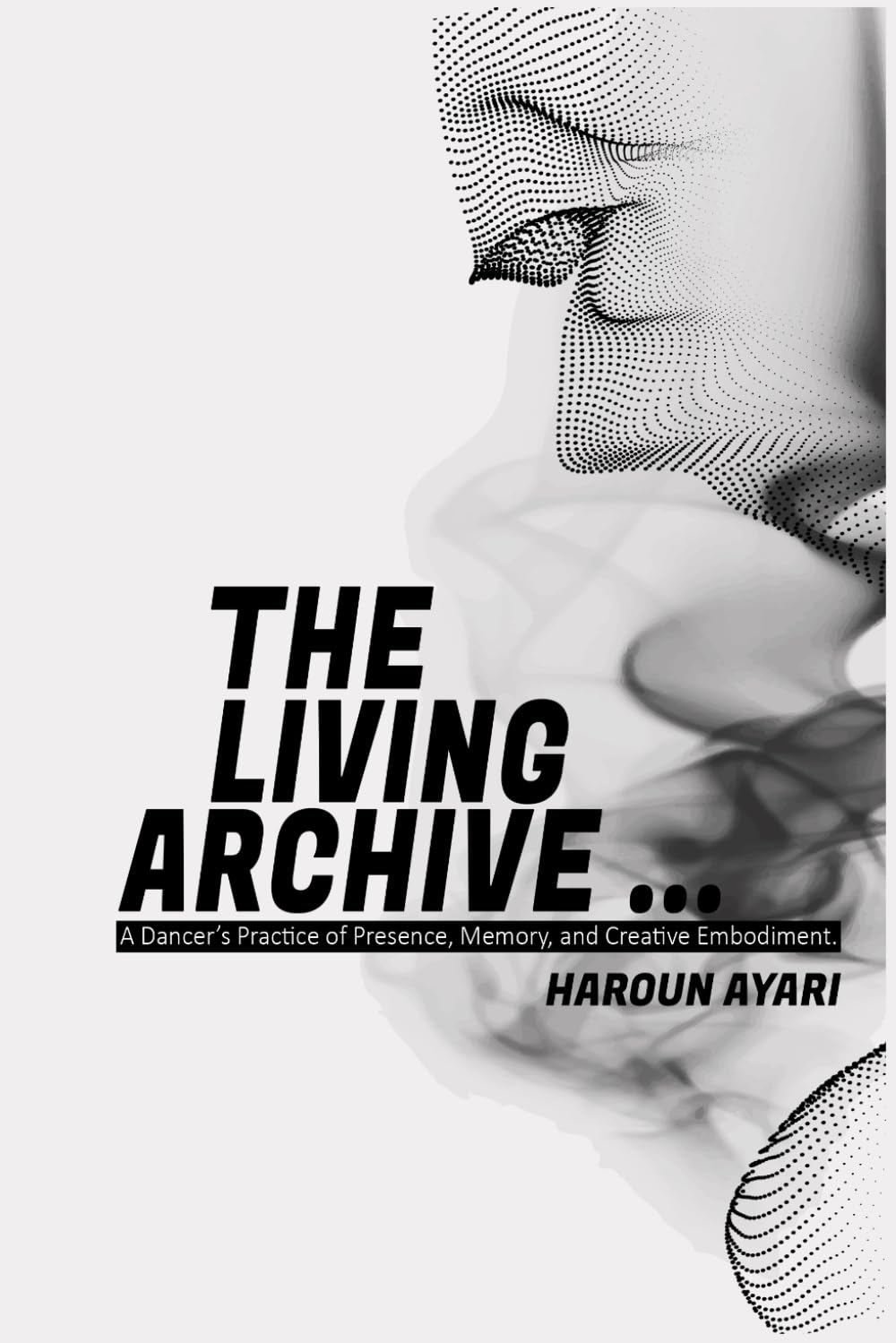 The Living Archive: A Dancer’s Practice of Presence, Memory, and Creative Embodiment book