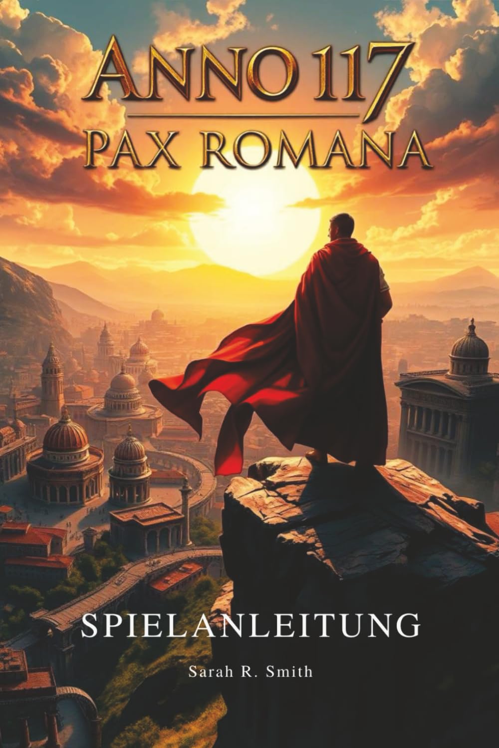 ANNO 117: PAX ROMANA SPIELANLEITUNG: Entdecke versteckte Gegenstände, seltene Ressourcen, Easter Eggs, Erfolge und Trophäen, während du dein Spielerlebnis maximierst Computer Science