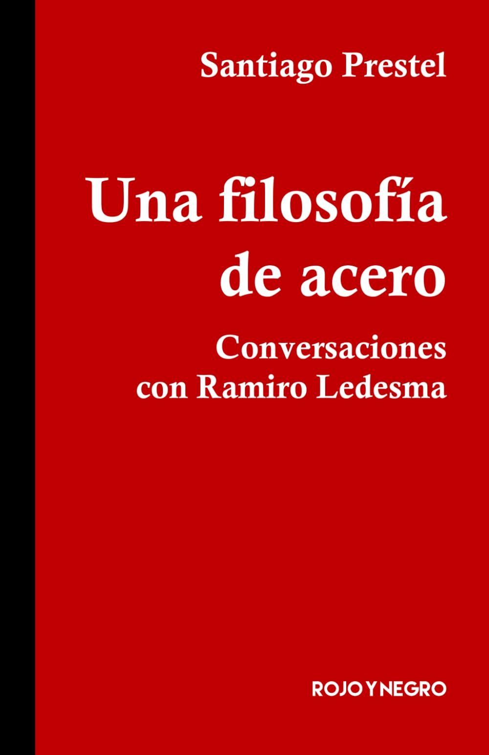 Una filosofía de acero: Conversaciones con Ramiro Ledesma (Rojo y Negro, Band 1) Politics & History