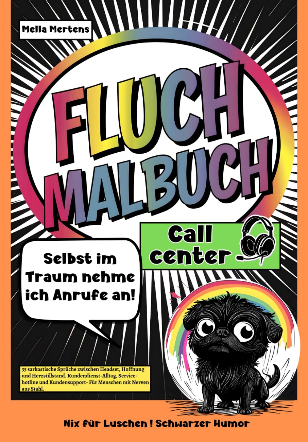 Fluch Malbuch Callcenter: „Selbst im Traum nehme ich Anrufe an!“– 35 sarkastische Sprüche zwischen Headset, Hoffnung und Herzstillstand. ... - Für Menschen mit Nerven aus Stahl. Humour & Satire