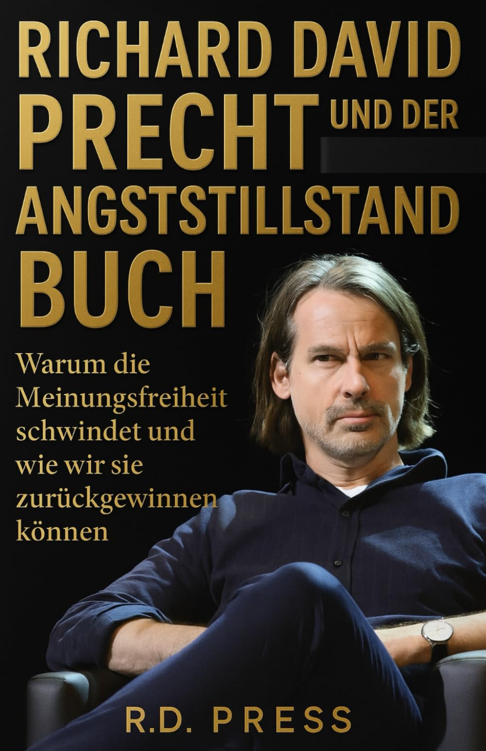 Richard David Precht und der Angststillstand buch: Warum die Meinungsfreiheit schwindet und wie wir sie zurückgewinnen können Social Sciences