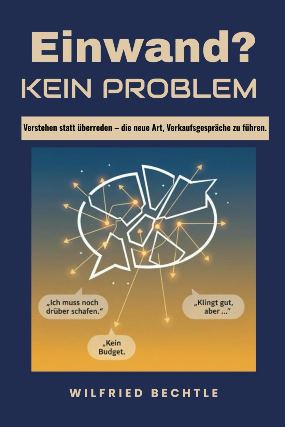 Einwand? Kein Problem.: Verstehen statt überreden – die neue Art, Verkaufsgespräche zu führen. Business, Finance & Career