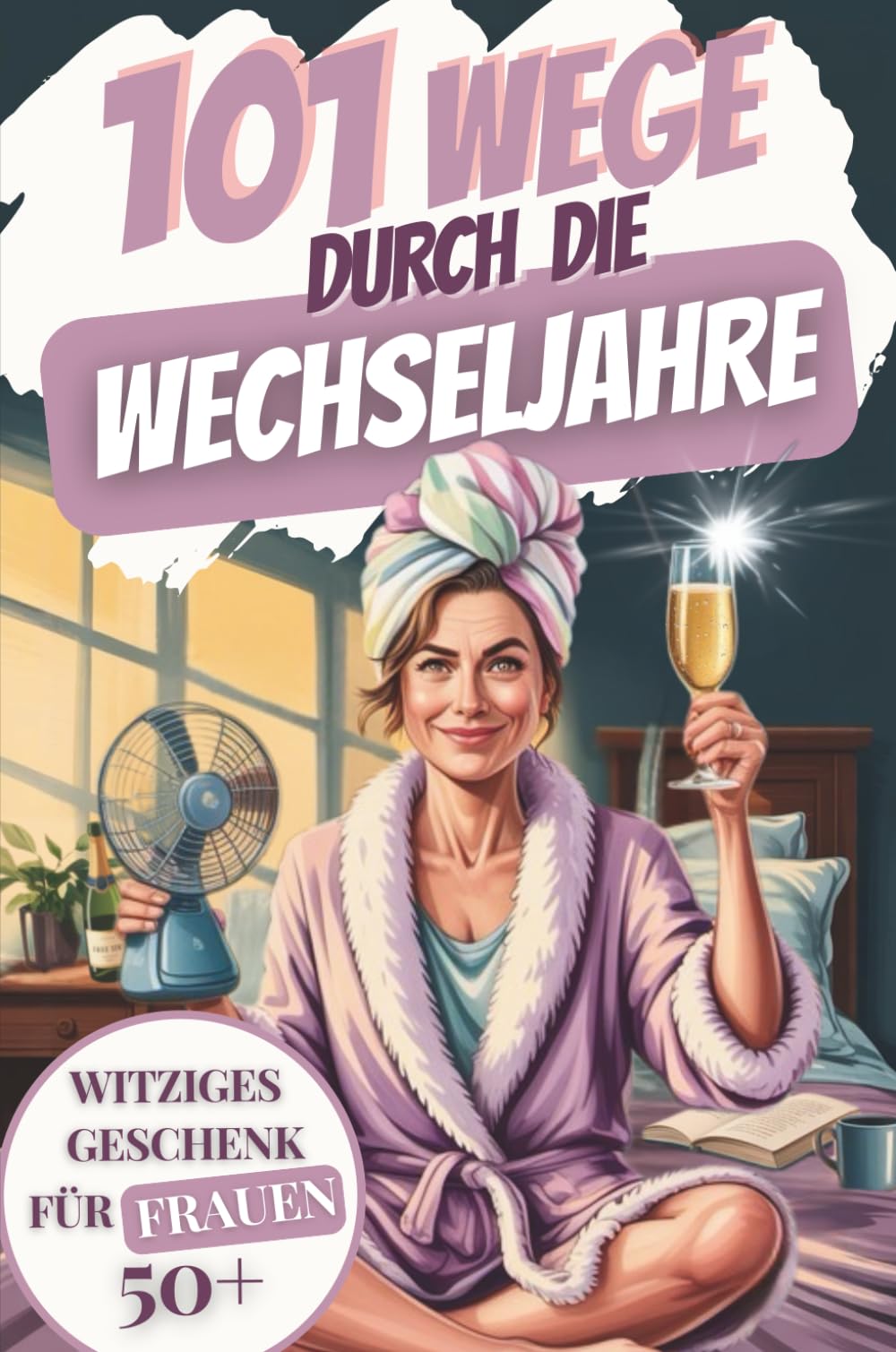 101 Wege durch die Wechseljahre – Mit Humor, Rätseln & Ventilator gegen Hitzewallungen und Hormonchaos. Ein witziges Wechseljahre-Buch für Frauen 50+ – ideal als Geschenk. Lifestyle