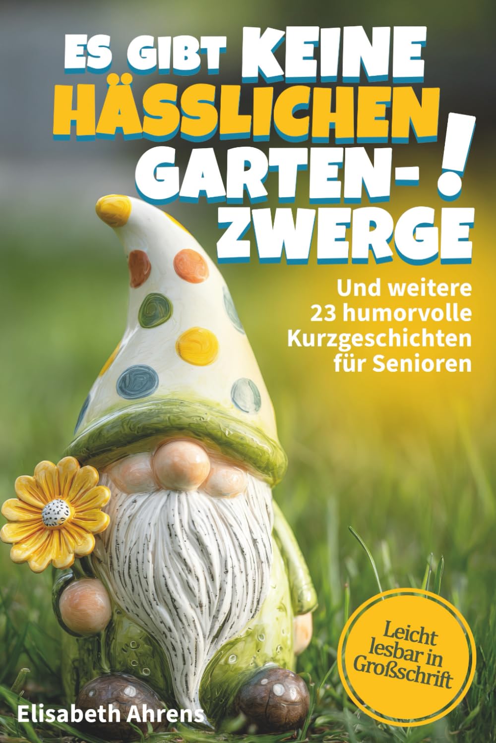 Es gibt keine hässlichen Gartenzwerge! - Kurzgeschichten für Senioren: 24 Erzählungen, die den Alltag verschönern und das Herz berühren | Großdruck Medicine