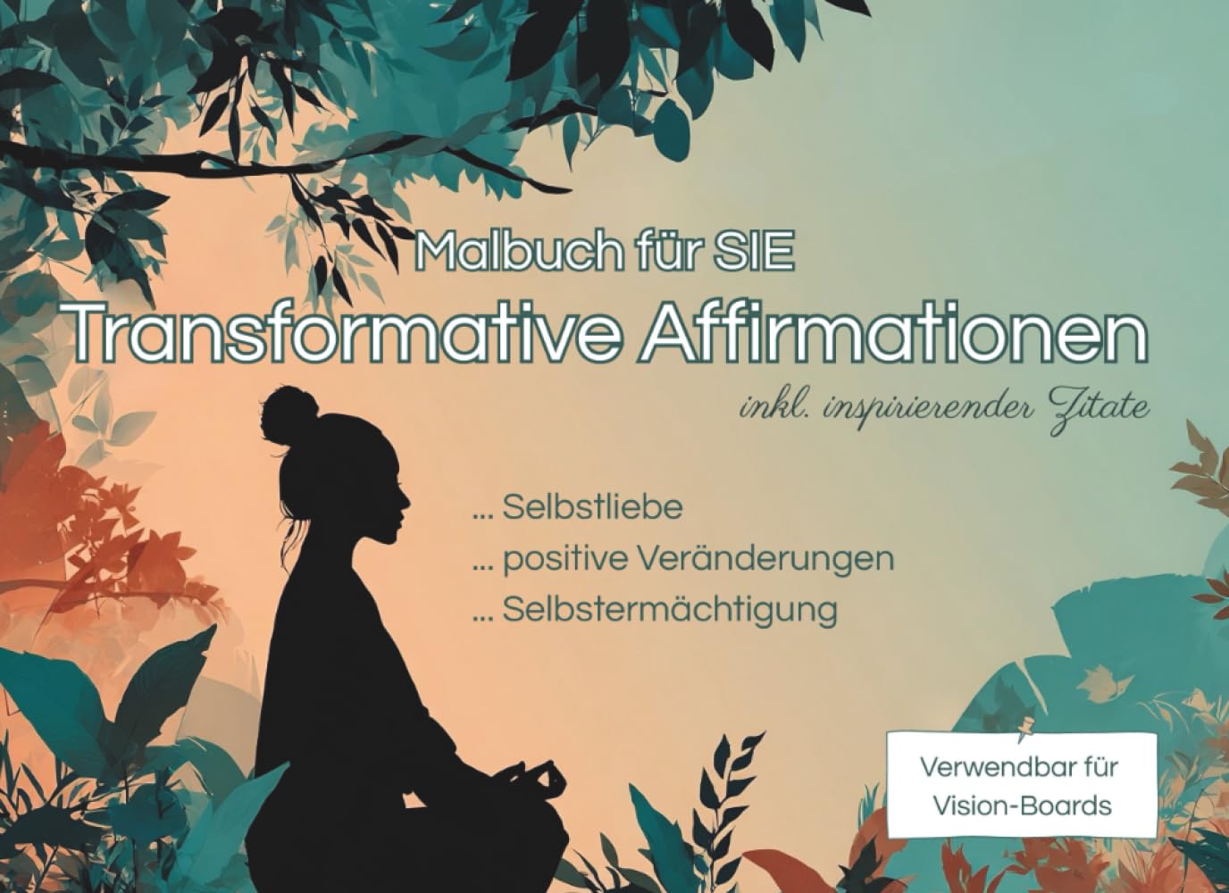 Transformative Affirmationen - Malbuch für Frauen: 60 Affirmationen integriert in wunderschönen Bildern zum Ausmalen; inkl. tiefgreifender Zitate; ideal für die Verwendung von Vision-Boards Lifestyle