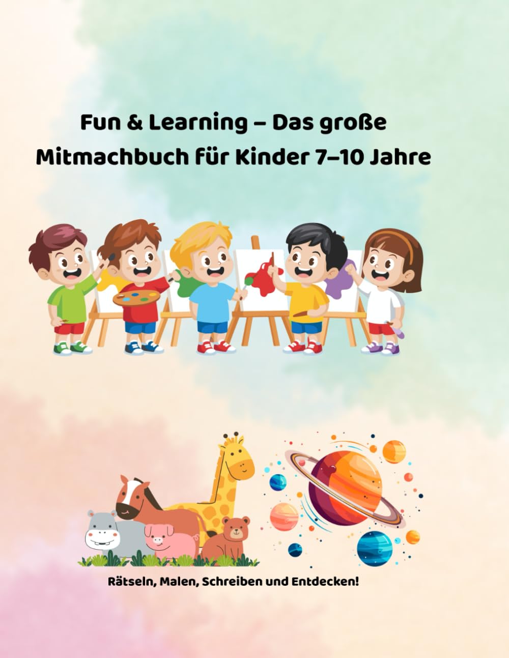 Fun & Learning – Das große Mitmachbuch für Kinder 7–10 Jahre: Rätseln, Malen, Schreiben und Entdecken – Für Kinder von 7 bis 10 Jahren book